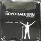 Boyd Raeburn And His Orchestra – On The Air Vol. 1 / UK