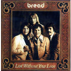 Bread - Lost Without Your Love