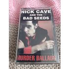 Кассета NICK CAVE AND THE BAD SEEDS. MURDER BALLADS.