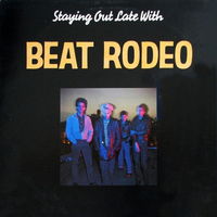 Beat Rodeo – Staying Out Late With, LP 1985