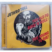 Jethro Tull – too old to Rock'n'Roll :too Young to die!, CD