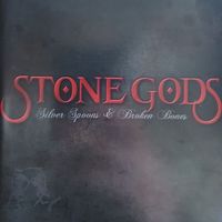 Stone Gods, Silver Spoons & Broken Bones,UK, 2008г.