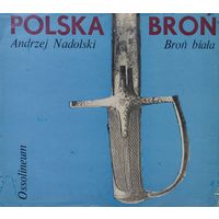 Andrzej Nadolski "Polska bron. Bron biala" - Анджей Надольский "Польское оружие. Белое оружие"