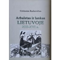 Арбалеты и Луки Литвы XIII - XVI вв. - Arbaletas ir lankas Lietuvoje XIII - XVI a.